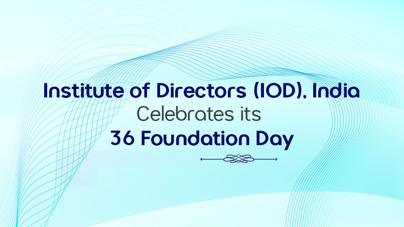IOD Announcement: Institute of Directors (IOD), India Celebrates, its 36th Foundation Day