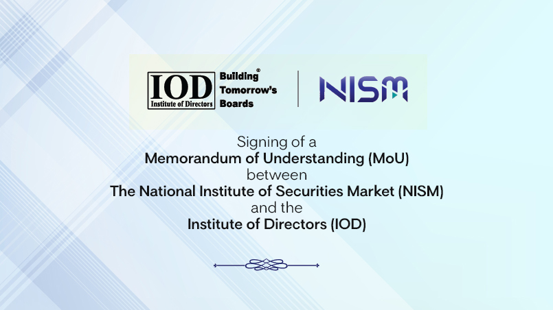 IOD Announcement: The National Institute of Securities Market (NISM) & Institute of Directors (IOD) signs a Memorandum of Understanding (MoU)