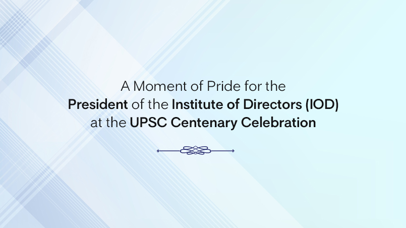 IOD Announcement: A Moment of Pride for the President of the Institute of Directors (IOD) at the UPSC Centenary Celebration